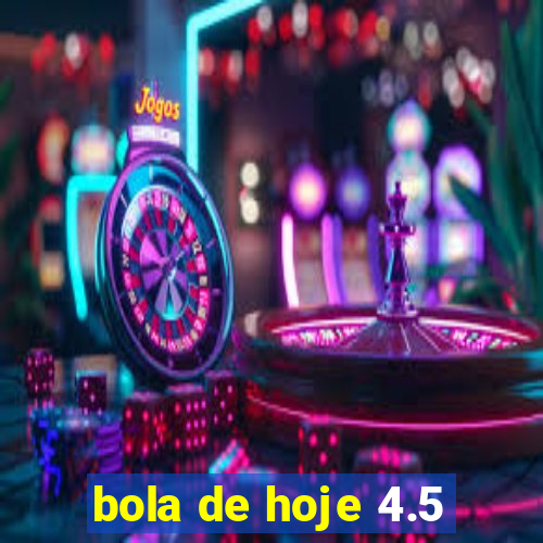 bola de hoje 4.5